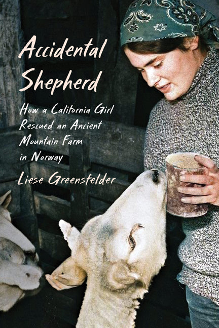 Accidental Shepherd: How a California Girl Rescued an Ancient Mountain Farm in Norway -- Liese Greensfelder, Hardcover