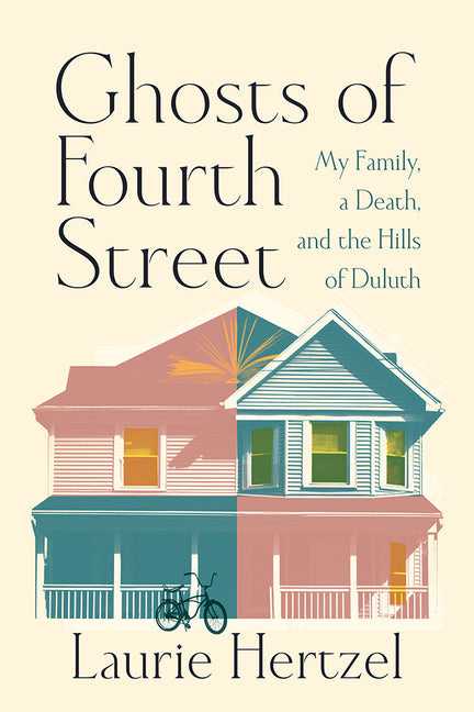 Ghosts of Fourth Street: My Family, a Death, and the Hills of Duluth -- Laurie Hertzel, Hardcover