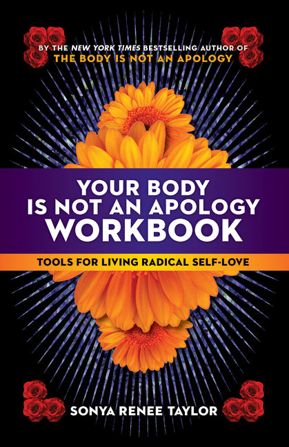 Your Body Is Not an Apology Workbook: Tools for Living Radical Self-Love -- Sonya Renee Taylor, Paperback