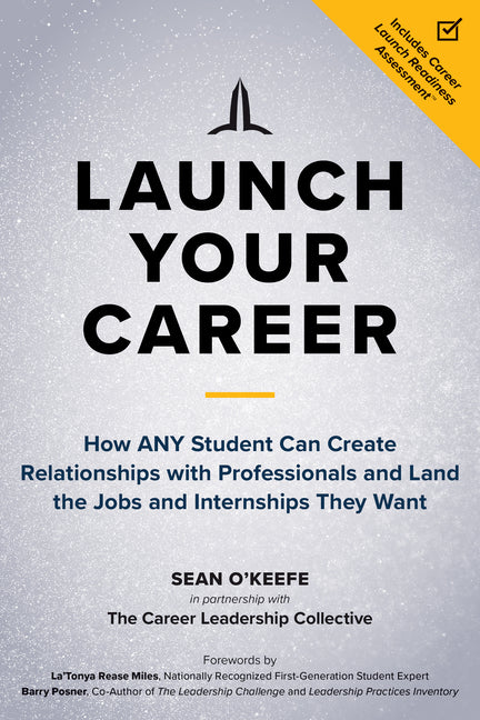 Launch Your Career: How Any Student Can Create Relationships with Professionals and Land the Jobs and Internships They Want -- Sean O'Keefe, Paperback