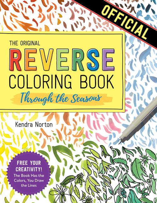 The Reverse Coloring Book(tm) Through the Seasons: The Book Has the Colors, You Make the Lines -- Kendra Norton, Paperback