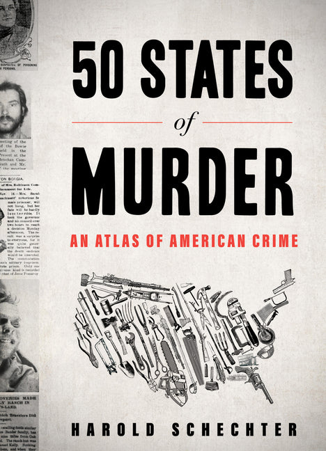 50 States of Murder: An Atlas of American Crime -- Harold Schechter, Paperback