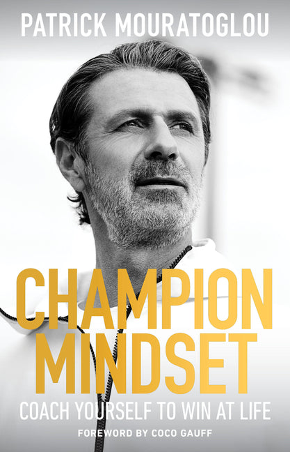 Champion Mindset: Coach Yourself to Win at Life -- Patrick Mouratoglou, Hardcover