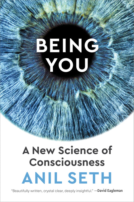 Being You: A New Science of Consciousness -- Anil Seth, Hardcover