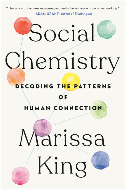 Social Chemistry: Decoding the Patterns of Human Connection -- Marissa King, Paperback