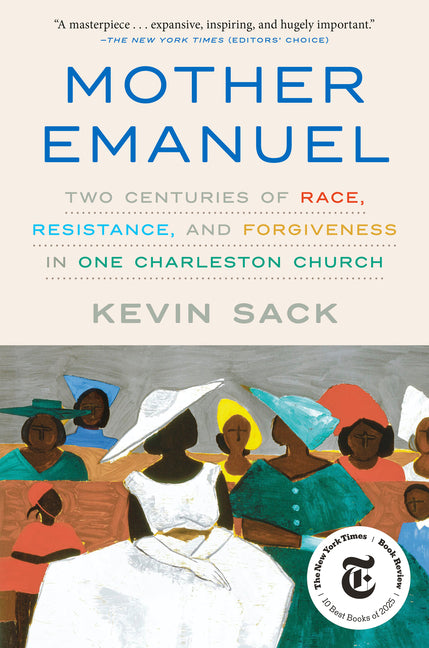 Mother Emanuel: Two Centuries of Race, Resistance, and Forgiveness in One Charleston Church -- Kevin Sack, Paperback
