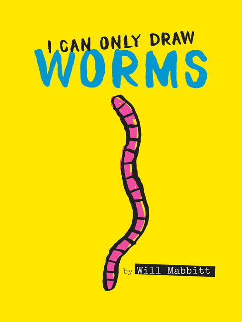 I Can Only Draw Worms -- Will Mabbitt, Hardcover