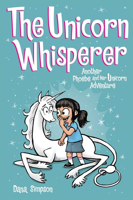 The Unicorn Whisperer: Another Phoebe and Her Unicorn Adventure Volume 10 -- Dana Simpson, Paperback