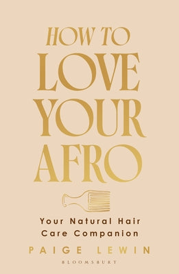 How to Love Your Afro: Your Holistic Natural Hair and Self-Love Guide - From the Host of the Texture Talks Podcast -- Paige Lewin, Hardcover
