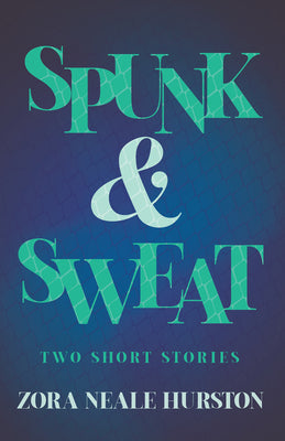 Spunk & Sweat - Two Short Stories;Including the Introductory Essay 'A Brief History of the Harlem Renaissance' -- Zora Neale Hurston, Paperback
