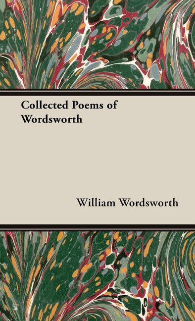 The Collected Poems of Wordsworth -- William Wordsworth, Hardcover