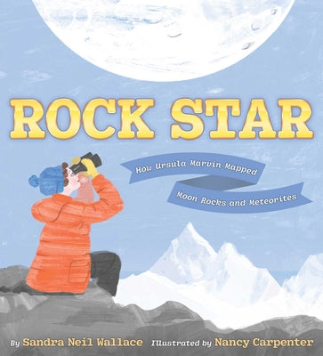 Rock Star: How Ursula Marvin Mapped Moon Rocks and Meteorites by Wallace, Sandra Neil