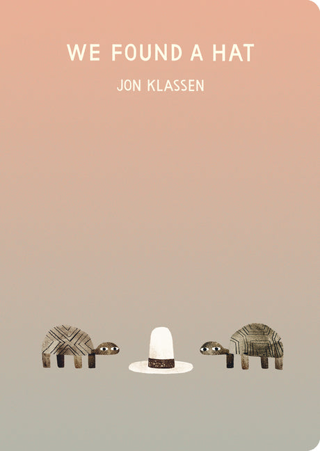 We Found a Hat -- Jon Klassen, Board Book