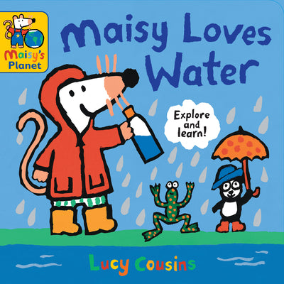 Maisy Loves Water: A Maisy's Planet Book (Educational Board Book about Nature and Natural Resources - For Toddlers and Kids Ages 1-3) -- Lucy Cousins, Board Book