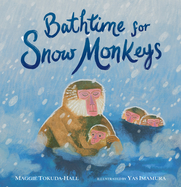 Bathtime for Snow Monkeys -- Maggie Tokuda-Hall, Hardcover