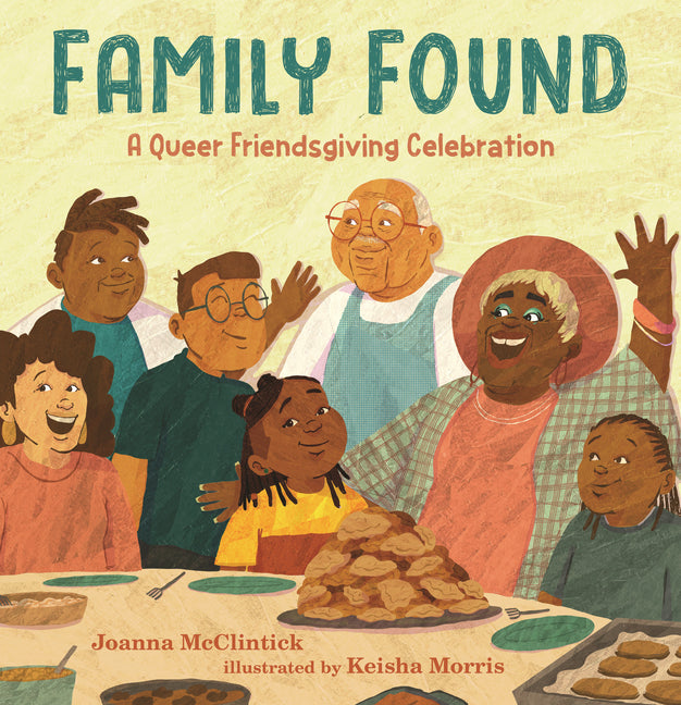 Family Found: A Queer Friendsgiving Celebration -- Joanna McClintick, Hardcover