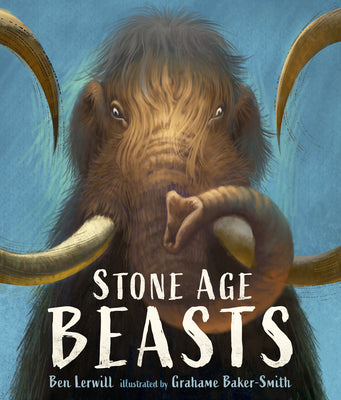 Stone Age Beasts -- Ben Lerwill, Hardcover