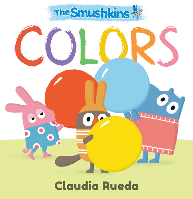 The Smushkins: Colors -- Claudia Rueda, Board Book