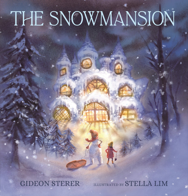The Snowmansion: (A Wordless Winter Picture Book about a Snowman, Friendship, and Magic for Kids Ages 4-8) -- Gideon Sterer, Hardcover
