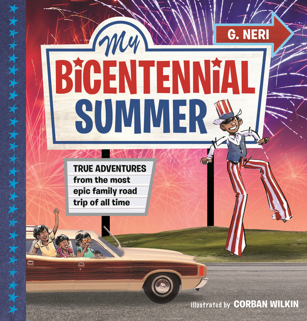 My Bicentennial Summer: True Adventures from the Most Epic Family Road Trip of All Time -- G. Neri, Hardcover