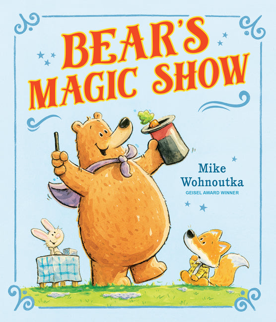 Bear's Magic Show: (A Funny Picture Book about Perseverance and Growth Mindset for Beginning Readers and Kids Ages 3-7) -- Mike Wohnoutka, Hardcover
