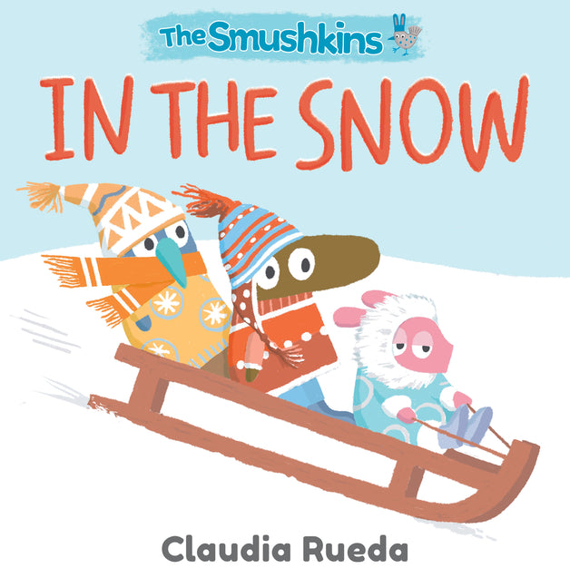 The Smushkins: In the Snow -- Claudia Rueda, Board Book