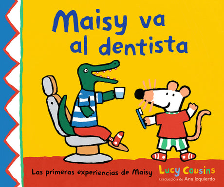 Maisy Va Al Dentista: (Un Primer Viaje Al Dentista Para Niños, Lleno de Apoyo, Descubrimientos Y Confianza) -- Lucy Cousins, Hardcover