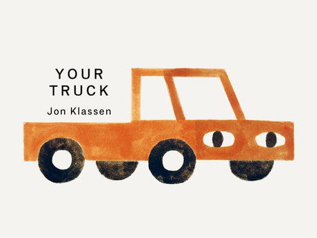 Your Truck: (A Board Book with Minimalist Illustrations That Explores Ownership, Imagination, and Perspective) -- Jon Klassen, Board Book