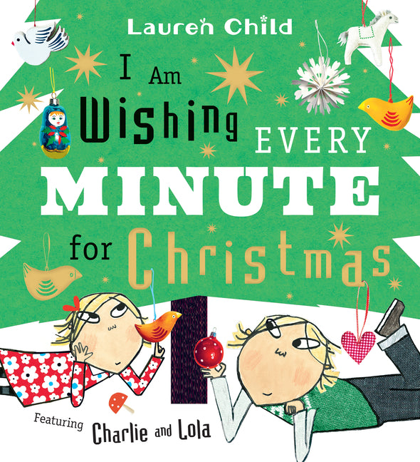 I Am Wishing Every Minute for Christmas: (A Funny Holiday Picture Book about Family, Siblings, Patience, and the Advent Countdown for Kids Ages 3-7) -- Lauren Child, Hardcover
