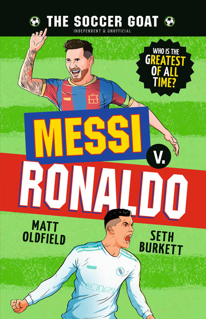 The Soccer Goat: Messi V. Ronaldo -- Matt Oldfield, Hardcover