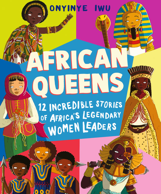 African Queens: Twelve Incredible Stories of Africa's Legendary Women Leaders -- Onyinye Iwu, Hardcover