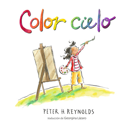 Color Cielo: (Un Álbum Ilustrado Sobre Creatividad, Arte E Imaginación Para Niños de 5 a 9 Años) -- Peter H. Reynolds, Hardcover