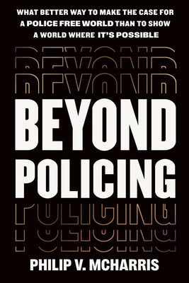 Beyond Policing -- Philip V. McHarris, Hardcover