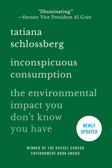 Inconspicuous Consumption: The Environmental Impact You Don't Know You Have -- Tatiana Schlossberg, Paperback