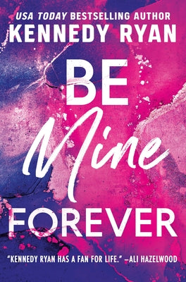 Be Mine Forever -- Kennedy Ryan, Paperback