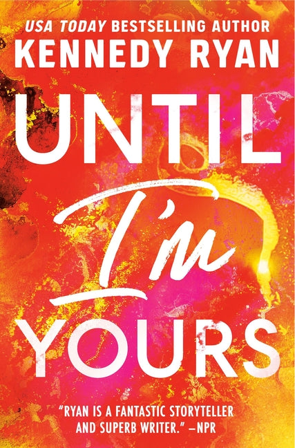 Until I'm Yours -- Kennedy Ryan, Paperback