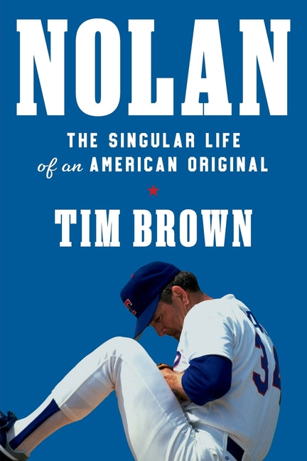 Nolan: The Singular Life of an American Original -- Tim Brown, Paperback