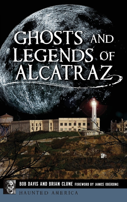 Ghosts and Legends of Alcatraz -- Bob Davis, Hardcover