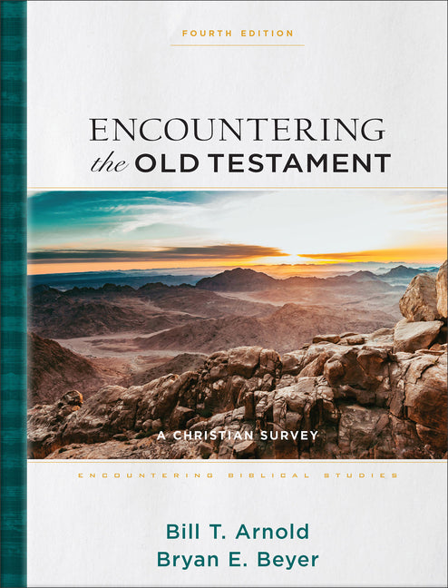 Encountering the Old Testament: A Christian Survey -- Bill T. Arnold, Hardcover