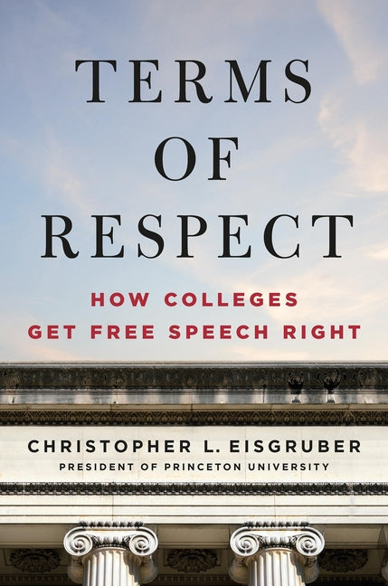 Terms of Respect: How Colleges Get Free Speech Right -- Christopher L. Eisgruber, Hardcover