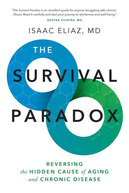 The Survival Paradox: Reversing the Hidden Cause of Aging and Chronic Disease -- Isaac Eliaz, Paperback