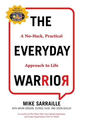 The Everyday Warrior: A No-Hack, Practical Approach to Life -- Mike Sarraille, Hardcover