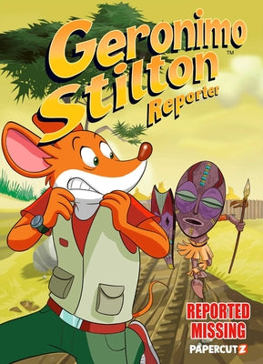 Geronimo Stilton Reporter Vol. 13: Reported Missing -- Geronimo Stilton, Hardcover