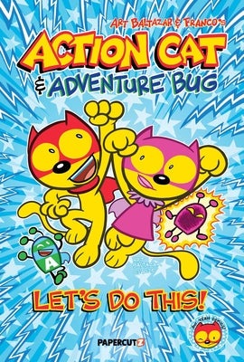 Action Cat & Adventure Bug: Let's Do This -- Art Baltazar, Hardcover