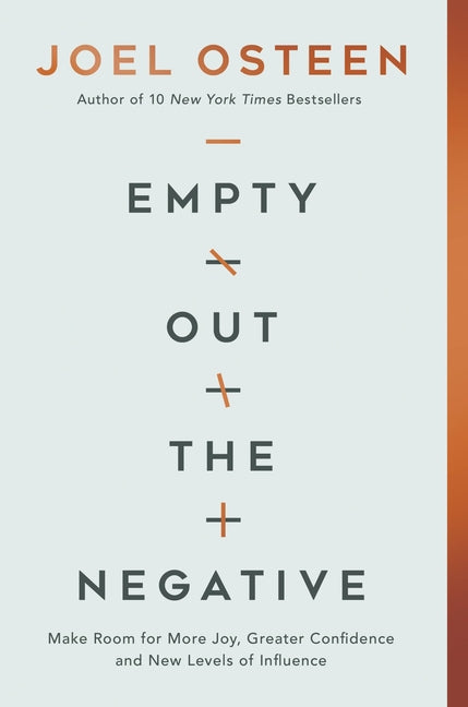 Empty Out the Negative: Make Room for More Joy, Greater Confidence, and New Levels of Influence -- Joel Osteen, Paperback