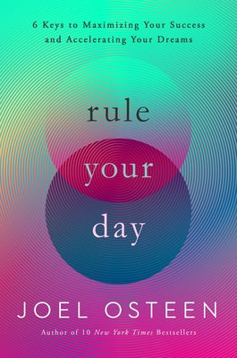 Rule Your Day: 6 Keys to Maximizing Your Success and Accelerating Your Dreams -- Joel Osteen, Paperback