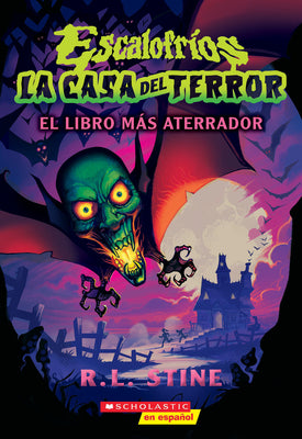Escalofríos: La Casa del Terror #1: El Libro Más Aterrador (Goosebumps House of Shivers #1: Scariest. Book. Ever.): Volume 1 -- R. L. Stine, Paperback