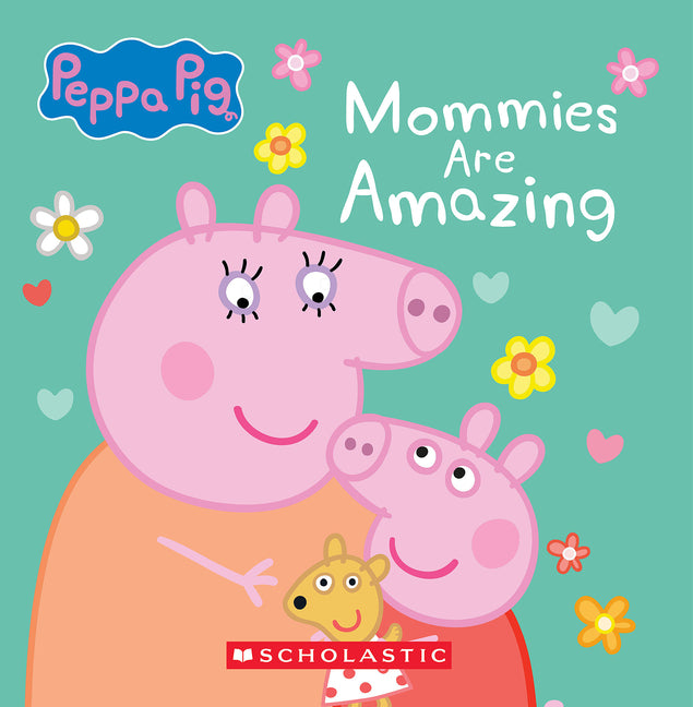 Mommies Are Amazing (Peppa Pig) -- Scholastic, Board Book