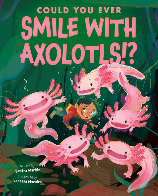 Could You Ever Smile with Axolotls!? -- Sandra Markle, Library Binding