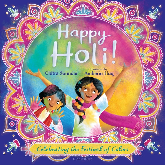 Happy Holi!: Celebrating the Festival of Colors -- Chitra Soundar, Hardcover